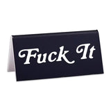 Fuck It Desk Sign