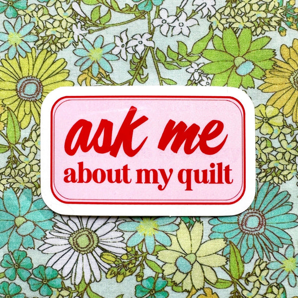 Ask Me About my Quilt Sticker