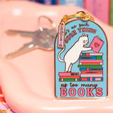 There's No Such Thing As Too Many Books Keychain