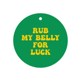 Rub my Belly For Luck Pup Cham