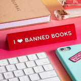 I Love Banned Books Desk Sign