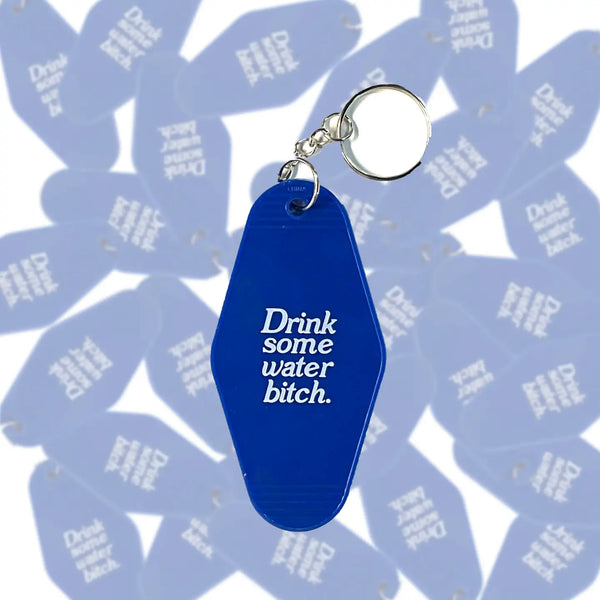 Drink Some Water Bitch Keychain
