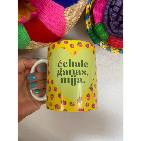 Echale Ganas Mija Mug (Fresa Edition)