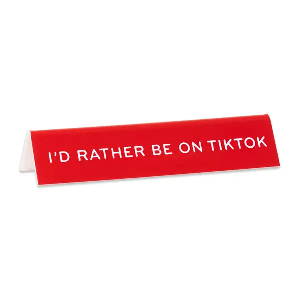 I'd Rather Be On TikTok Desk Sign