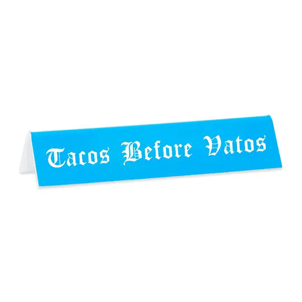 Tacos Before Vatos Desk Sign