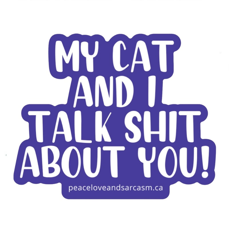 My Cat and I Talk Shit About You Sticker