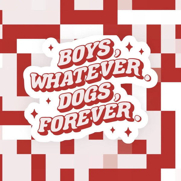 Boys Whatever, Dogs Forever Sticker
