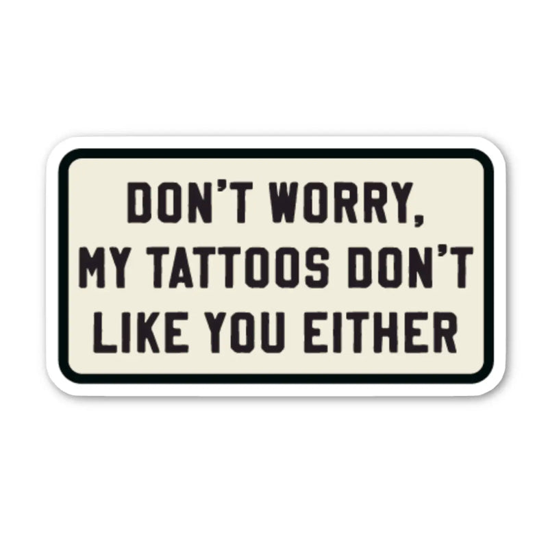 Don't Worry, My Tattoos Sticker