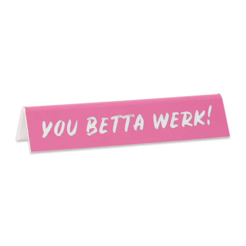 You Betta Werk Desk Sign