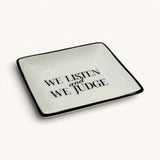 We Listen and We Judge Square Trinket Tray