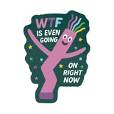 WTF is Even Going On Right Now Sticker
