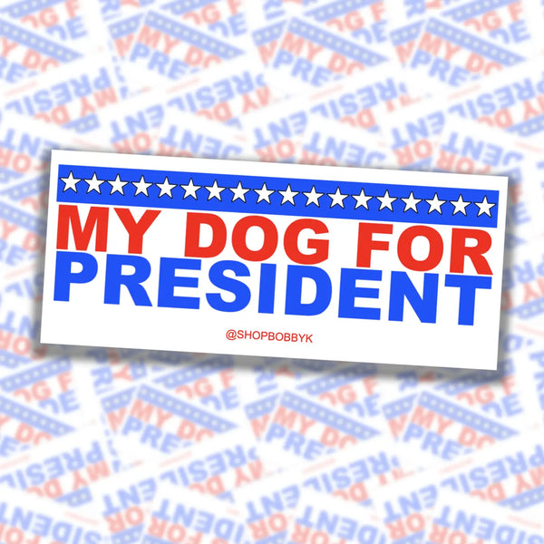 My Dog For President Sticker