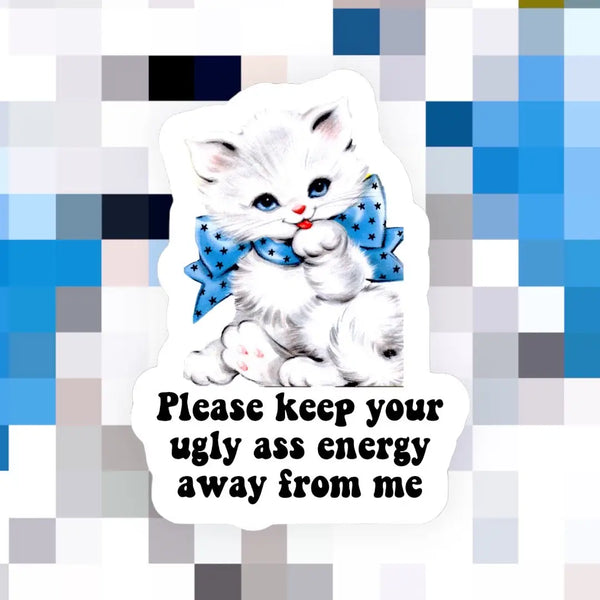 Keep Your Ugly Ass Energy Sticker