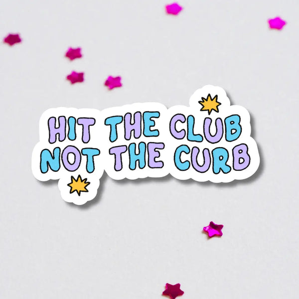 Hit the Club Not the Curb Sticker
