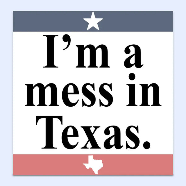 I'm a Mess in Texas Funny Sticker