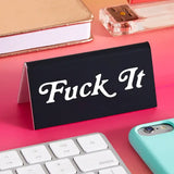 Fuck It Desk Sign