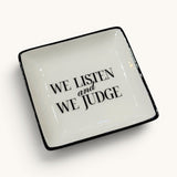 We Listen and We Judge Square Trinket Tray