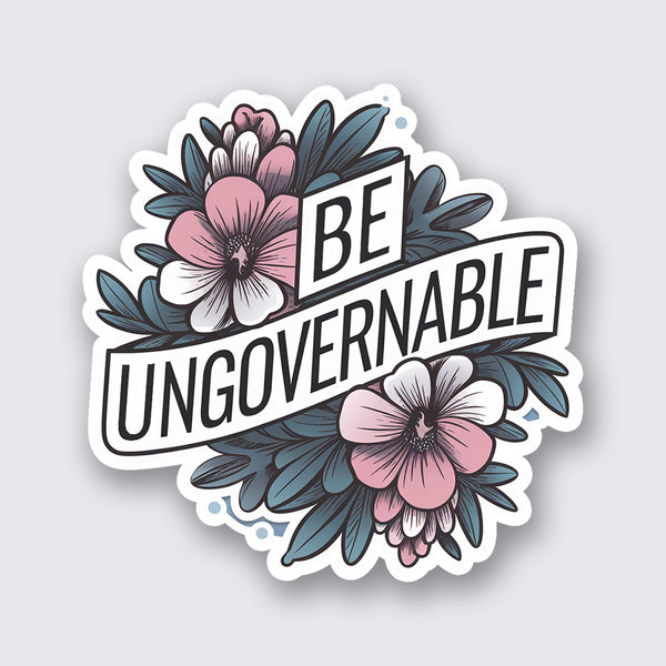 Be Ungovernable Sticker