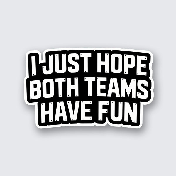 I Just Hope Both Teams Have Fun Sticker