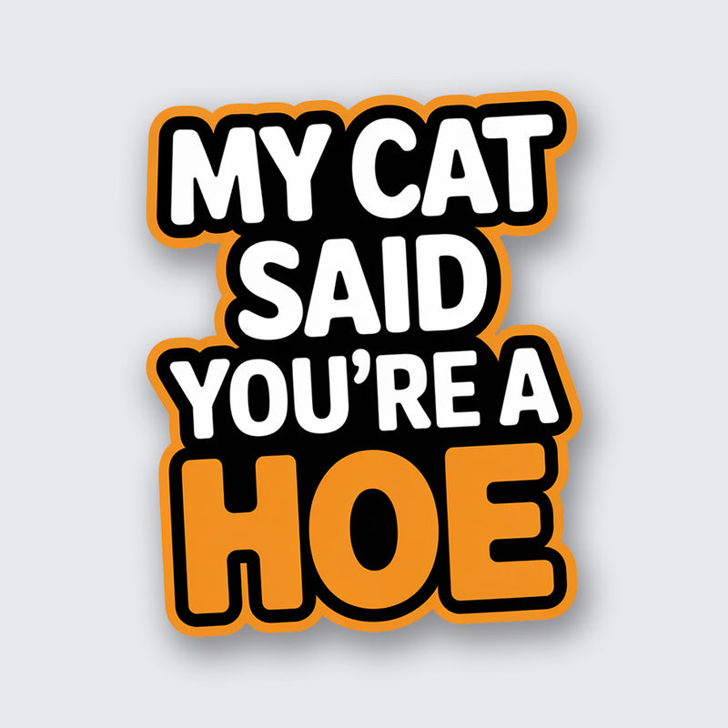 My Cat Said You're a Hoe Sticker