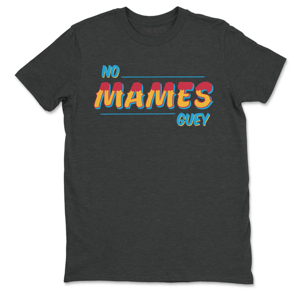 No Mames Guey Shirt