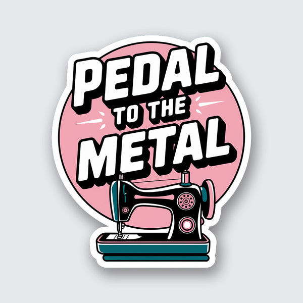 Pedal to the Metal Sticker