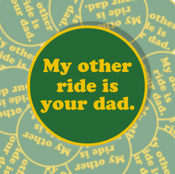 My Other Ride is Your Dad Sticker