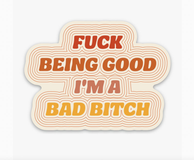 F Being Good, I'm A Bitch Sticker
