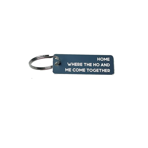Home, Where the Ho and Me Come Together Keychain