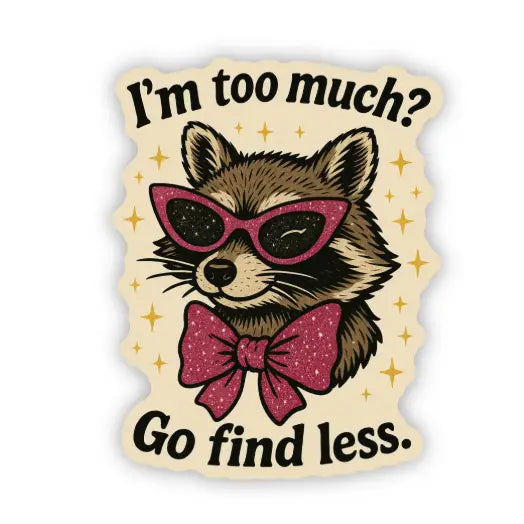 I'm Too Much Raccoon Sticker