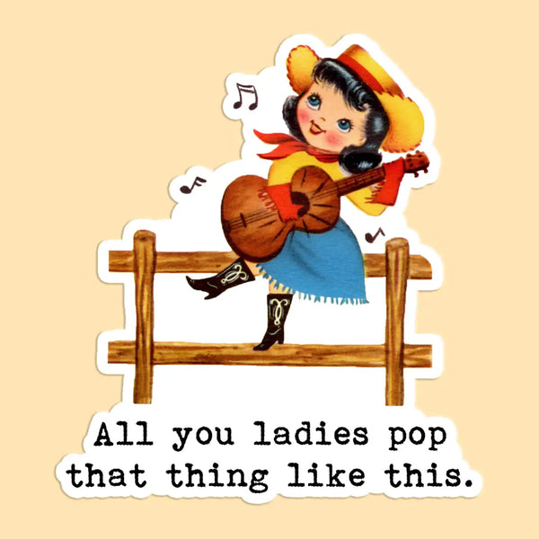 All You Ladies Pop That Thing Sticker