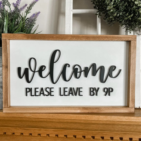 Welcome Please Leave By 9P Wood Sign