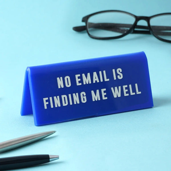 "No Email Is Finding Me Well" - Desk Sign