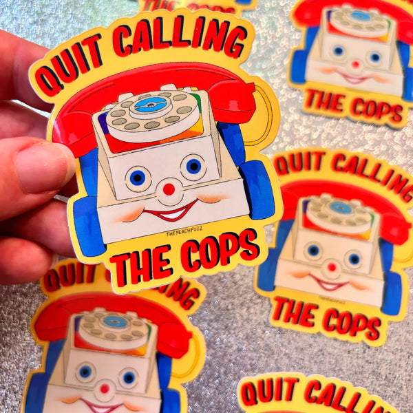 Quit Calling the Cops Sticker