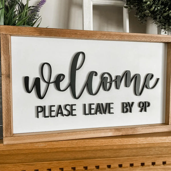 Welcome Please Leave By 9P Wood Sign