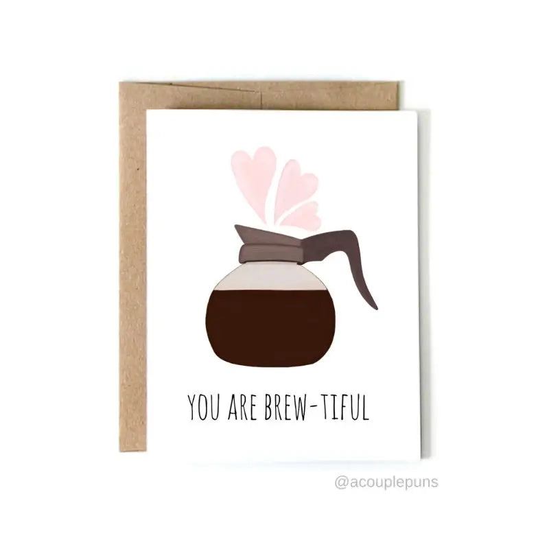 You Are Brewtiful Card