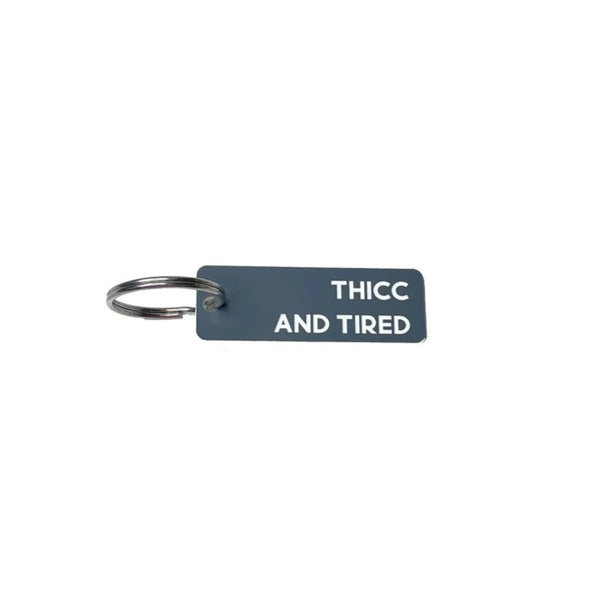 Thicc & Tired Keychain