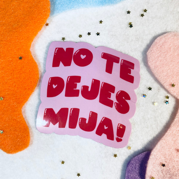 No Te Dejes Mija Sticker